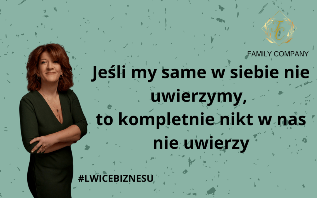 Jeśli my same w siebie nie uwierzymy, to kompletnie nikt w nas nie uwierzy